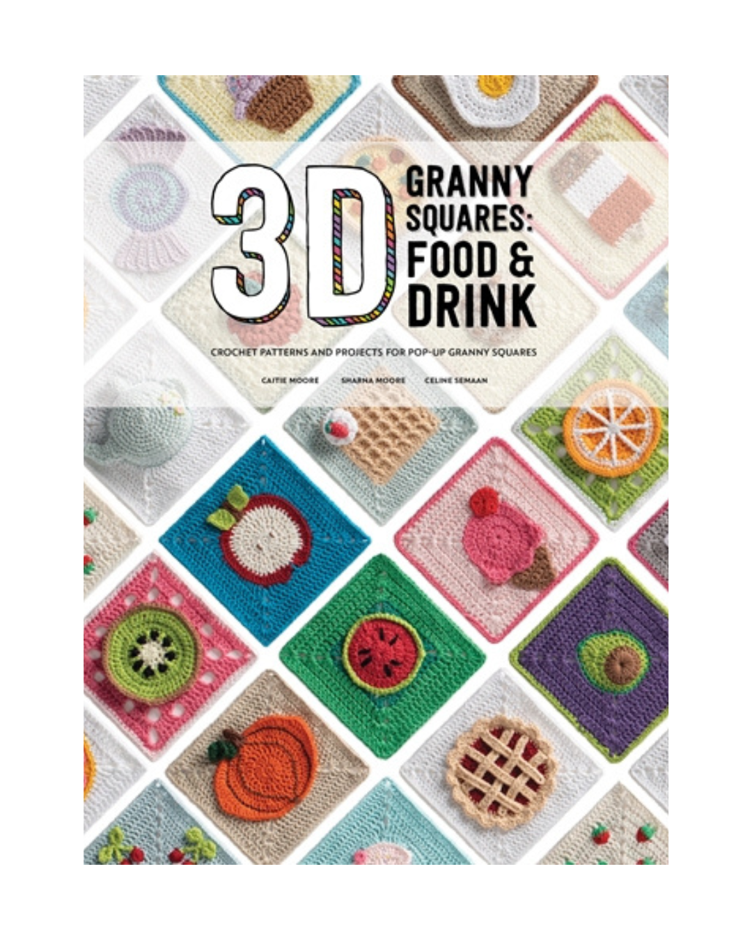 3D Granny Squares: Food & Drink; Crochet Patterns and Projects for Pop-Up Granny Squares