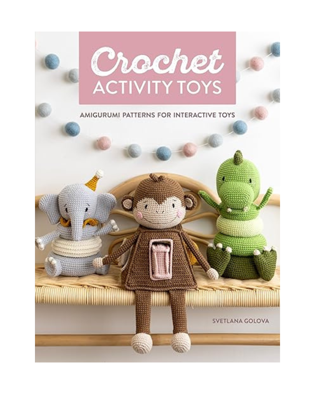 Crochet Activity Toys: Amigurumi Patterns for Interactive Toys