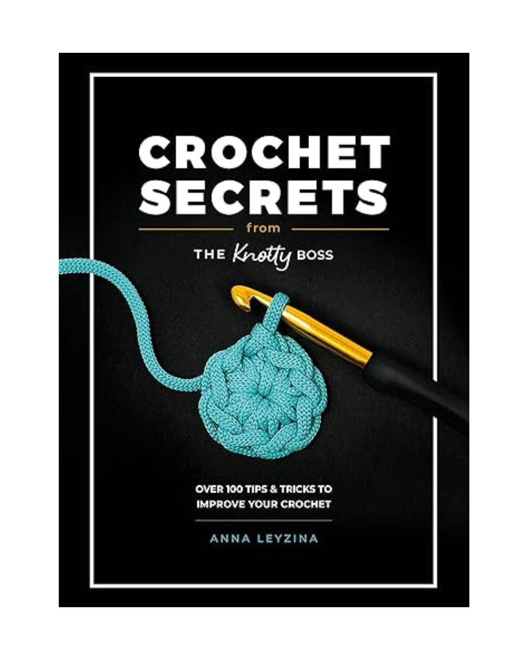 Crochet Secrets from The knotty Boss; over 100 tips & tricks to improve your crochet