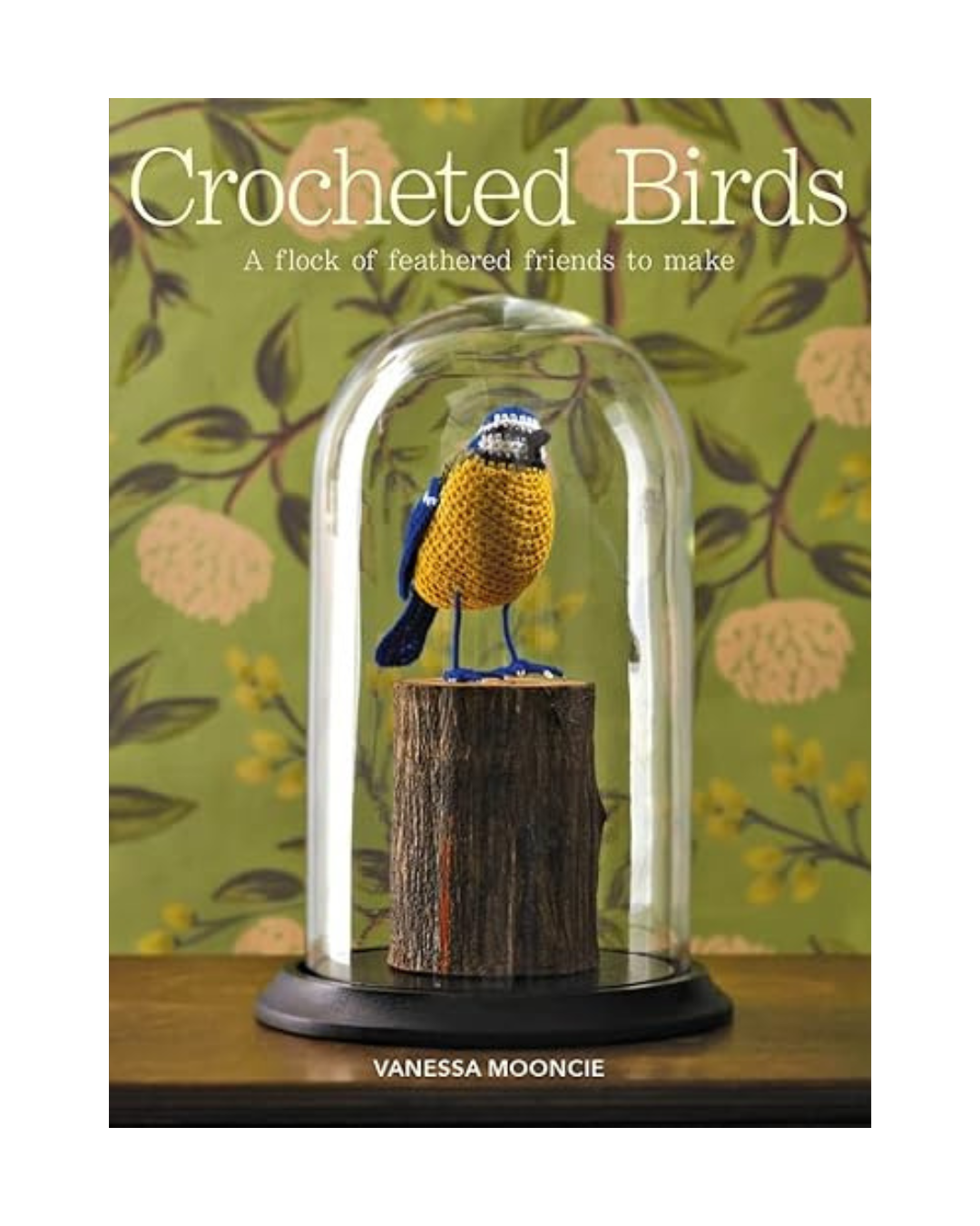 Crocheted Birds: A Flock of Feathered Friends to Make