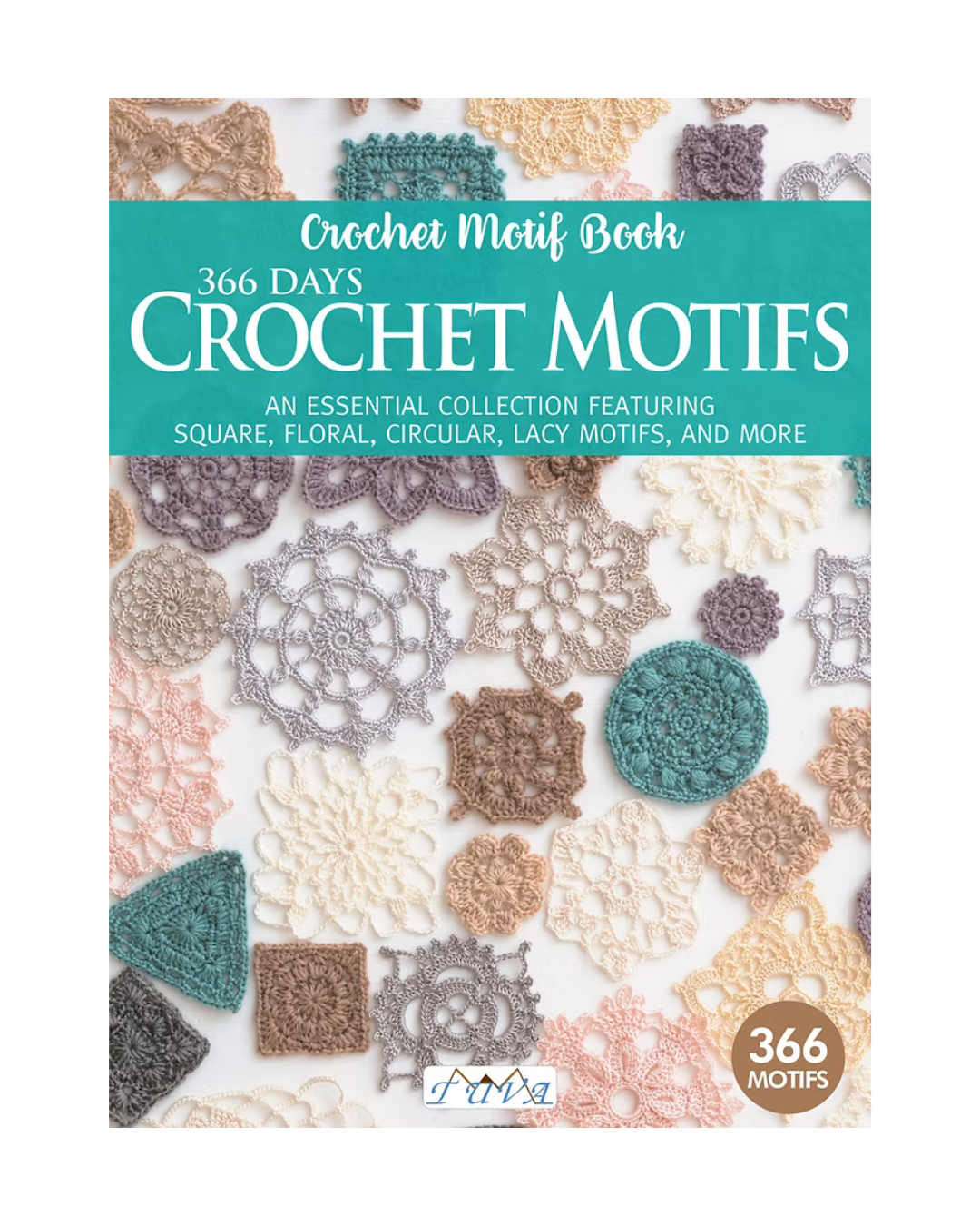 Crochet Motif Book; 366 Days Crochet Motifs; An essential collection featuring square, floral, circular, lacy motifs, and more