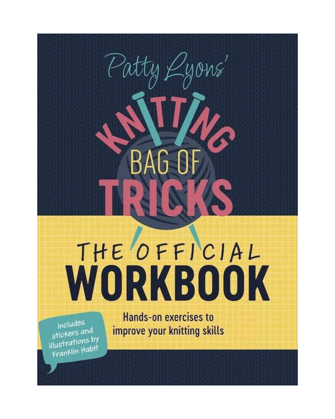 Patty Lyons’ Knitting Bag of Tricks; The Official Workbook; Hands-on exercises to improve your knitting skills